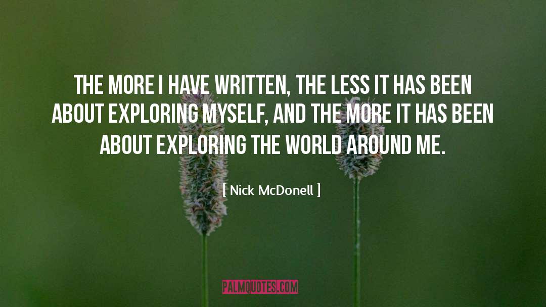 Nick McDonell Quotes: The more I have written,