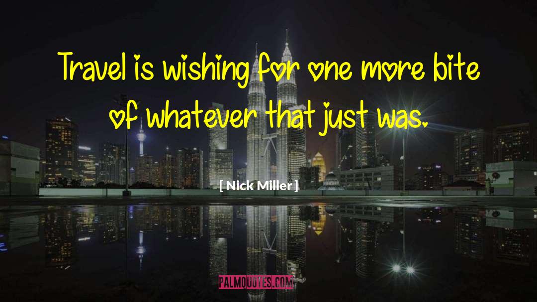 Nick Miller Quotes: Travel is wishing for one