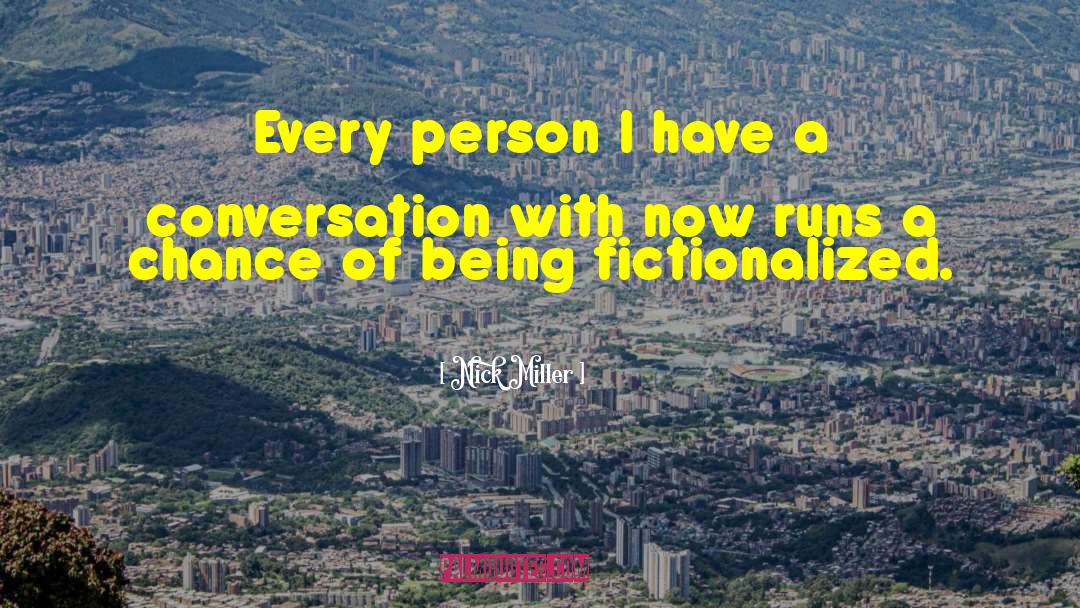 Nick Miller Quotes: Every person I have a