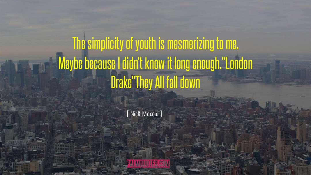 Nick Moccia Quotes: The simplicity of youth is