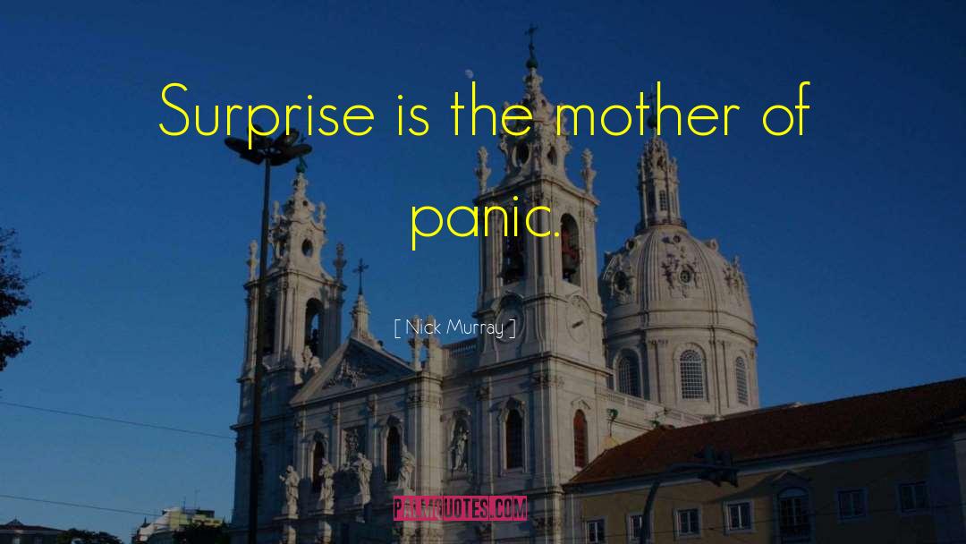 Nick Murray Quotes: Surprise is the mother of