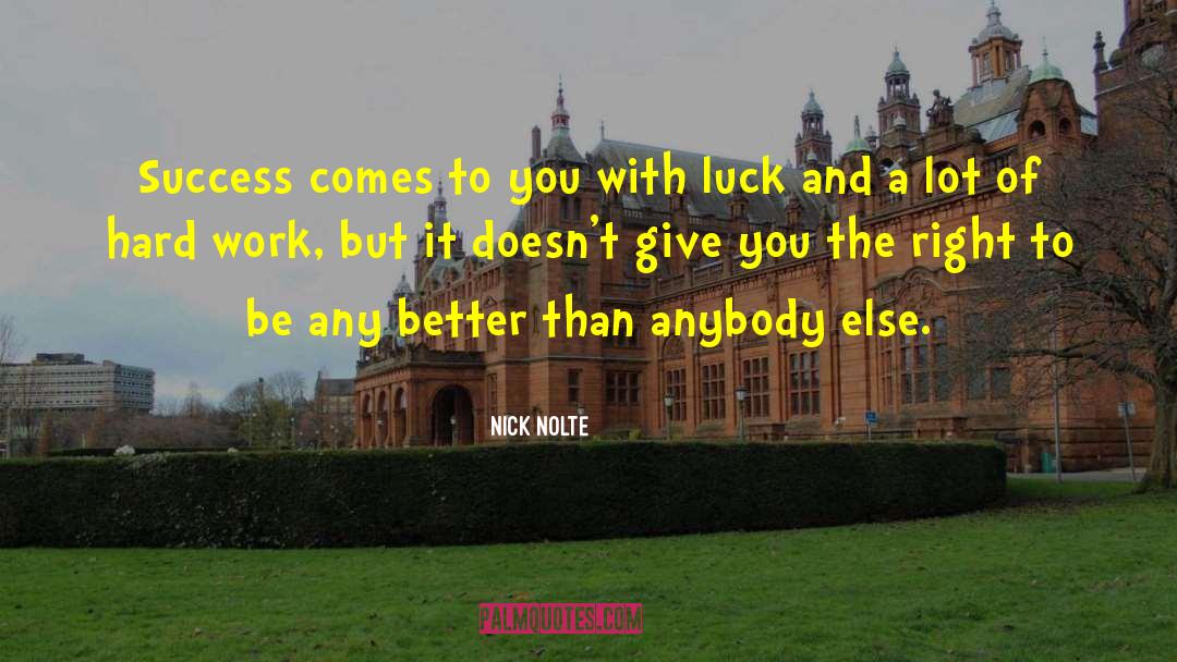 Nick Nolte Quotes: Success comes to you with