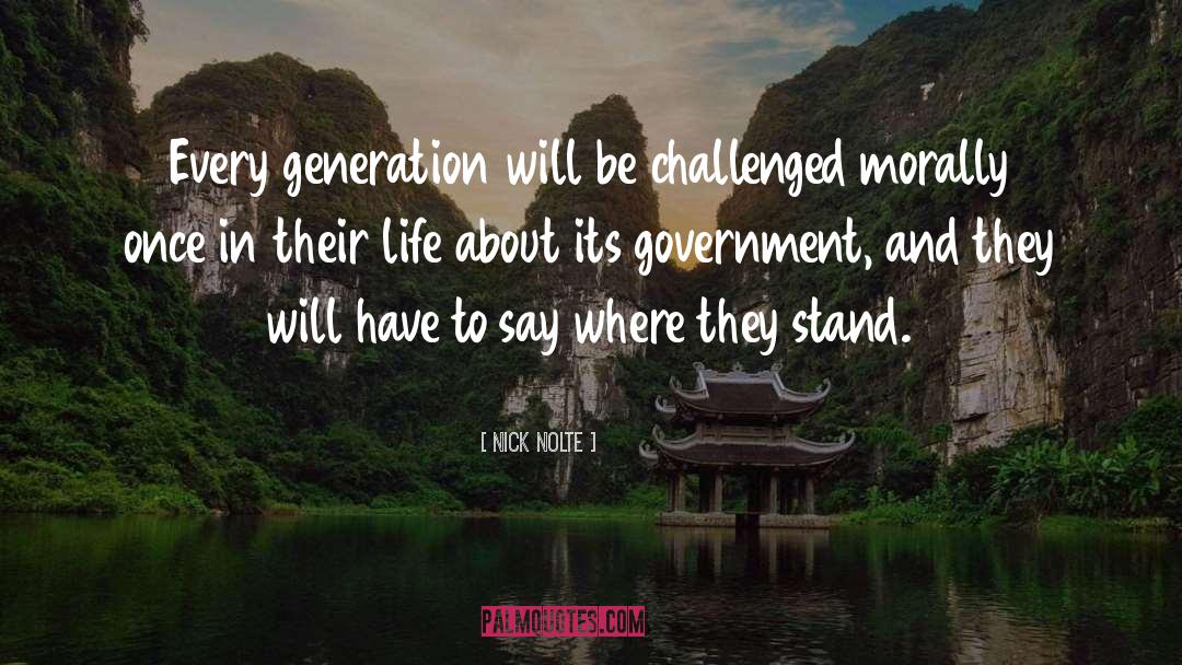 Nick Nolte Quotes: Every generation will be challenged