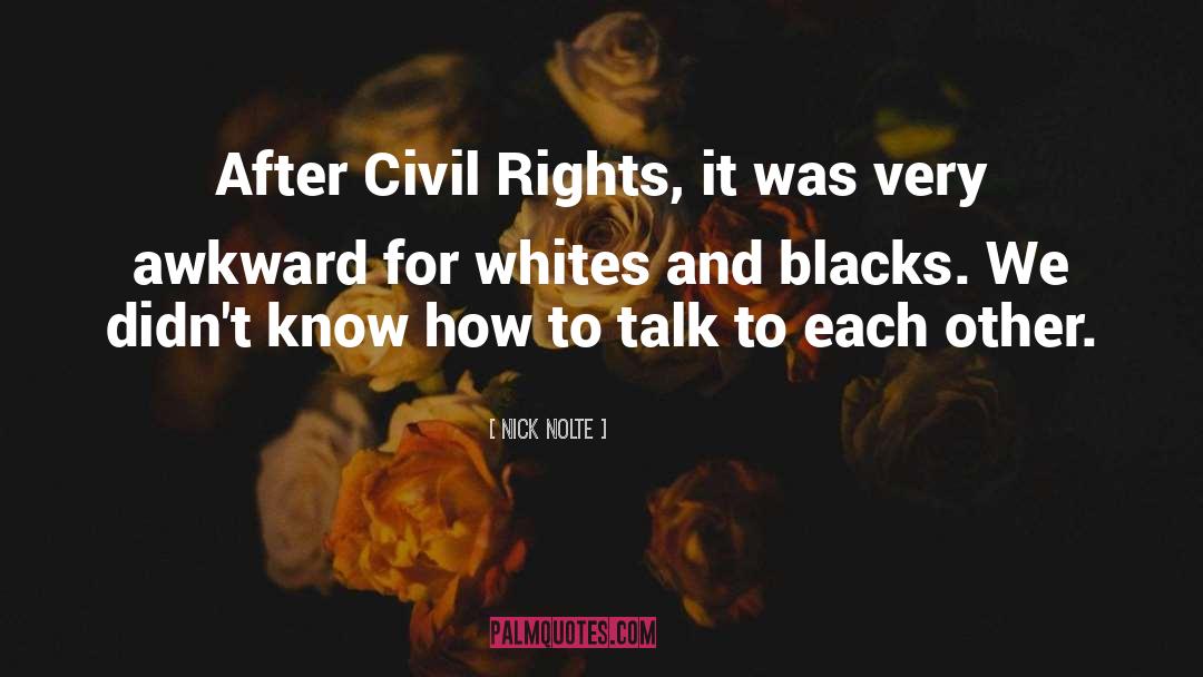 Nick Nolte Quotes: After Civil Rights, it was