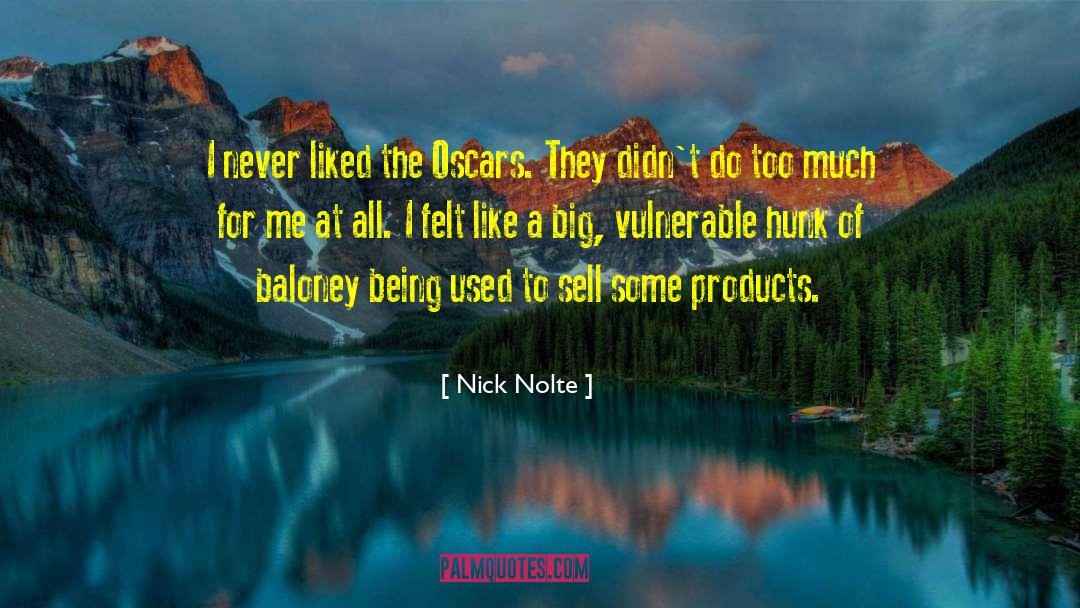 Nick Nolte Quotes: I never liked the Oscars.