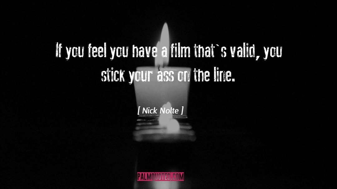 Nick Nolte Quotes: If you feel you have