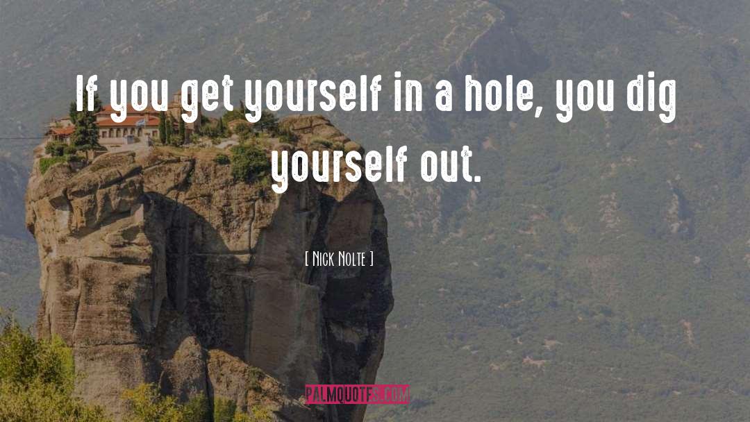 Nick Nolte Quotes: If you get yourself in