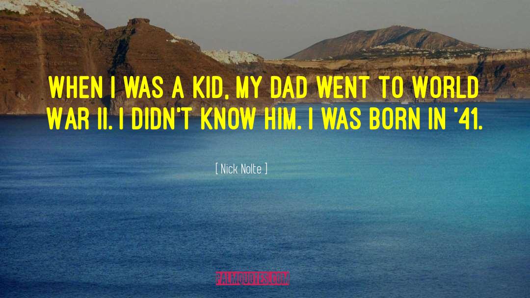 Nick Nolte Quotes: When I was a kid,