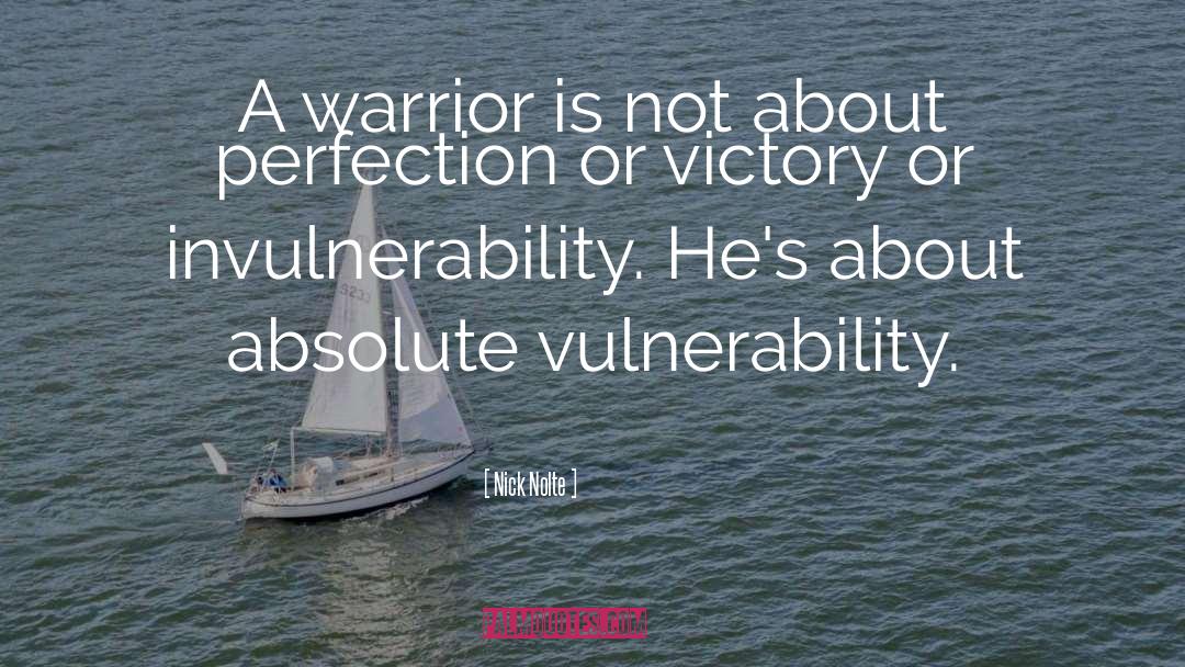 Nick Nolte Quotes: A warrior is not about