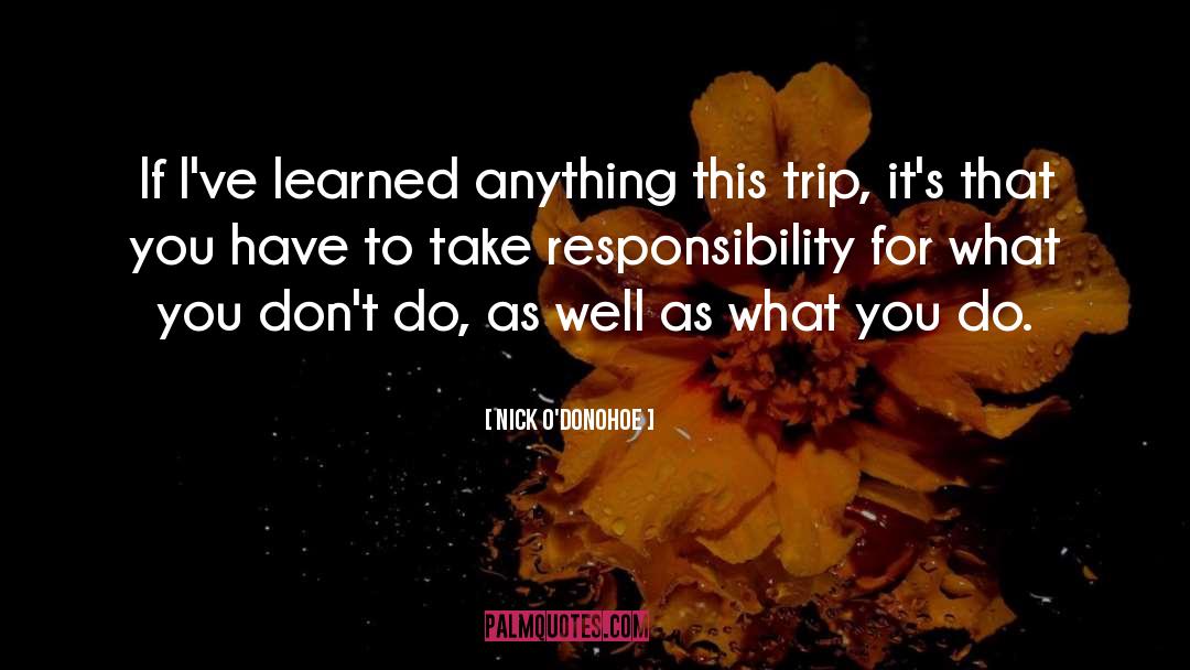 Nick O'Donohoe Quotes: If I've learned anything this