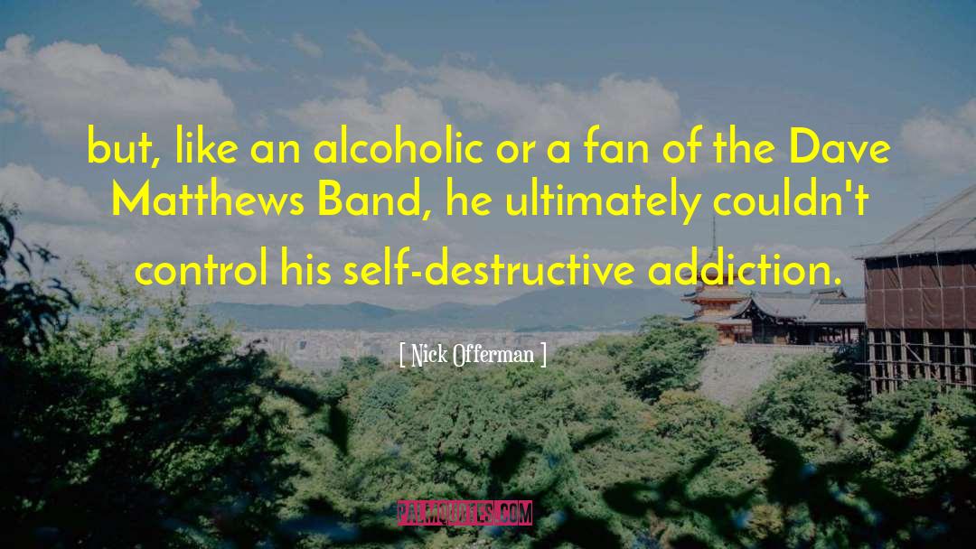Nick Offerman Quotes: but, like an alcoholic or
