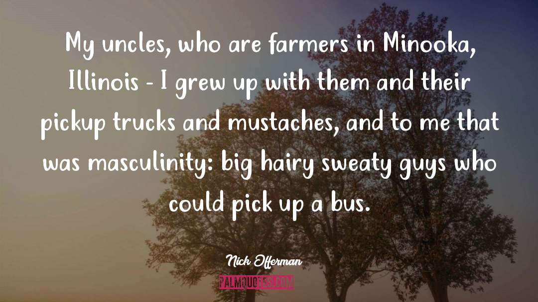 Nick Offerman Quotes: My uncles, who are farmers