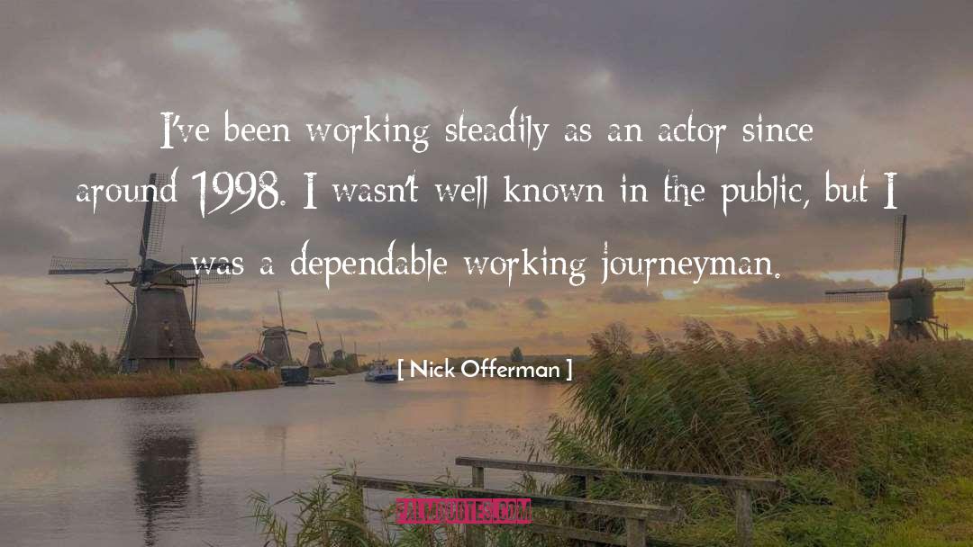 Nick Offerman Quotes: I've been working steadily as