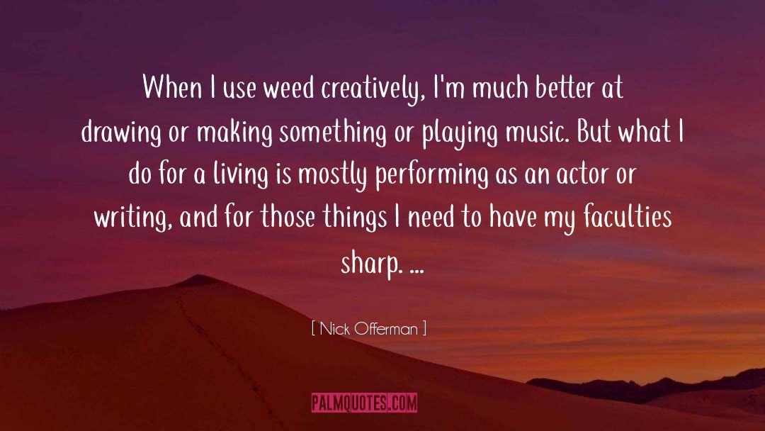 Nick Offerman Quotes: When I use weed creatively,