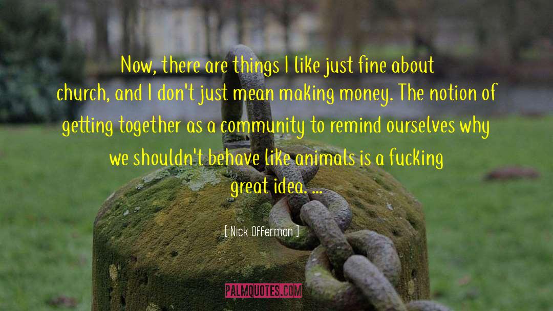 Nick Offerman Quotes: Now, there are things I