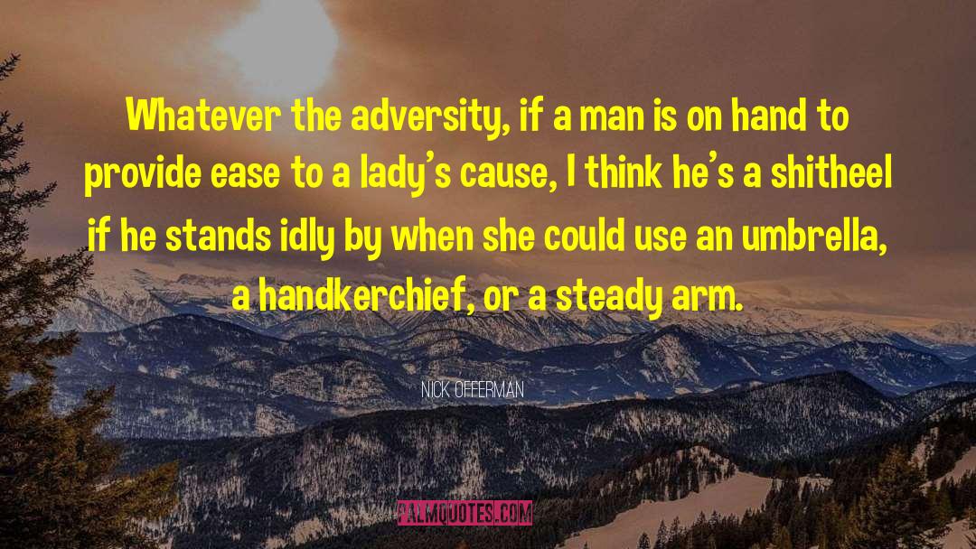 Nick Offerman Quotes: Whatever the adversity, if a