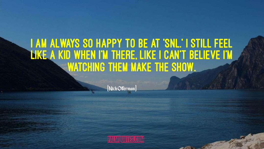 Nick Offerman Quotes: I am always so happy