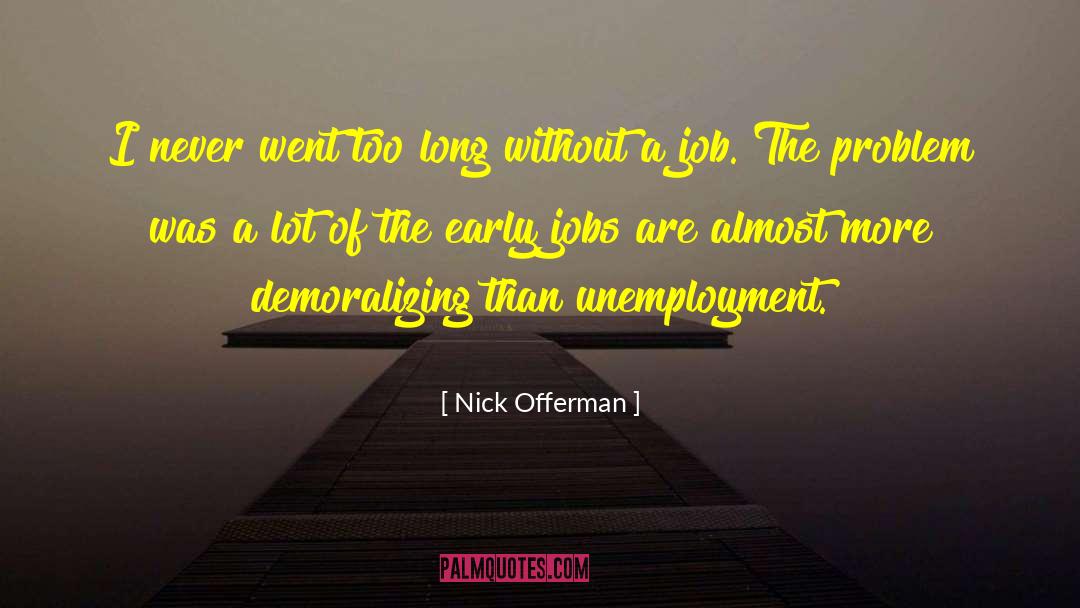 Nick Offerman Quotes: I never went too long