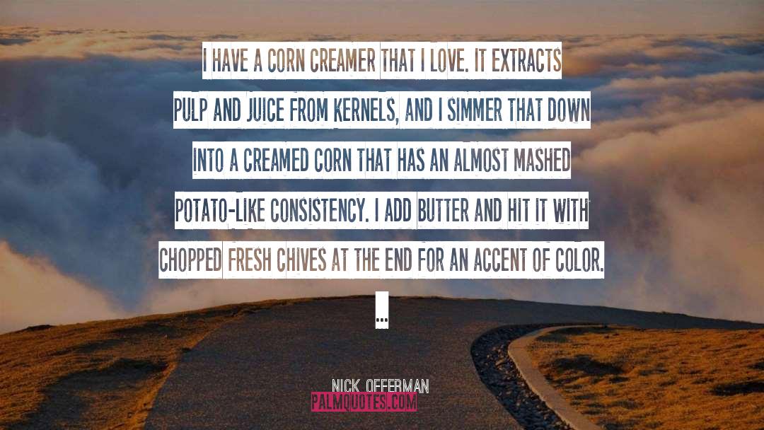 Nick Offerman Quotes: I have a corn creamer