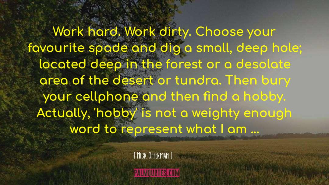 Nick Offerman Quotes: Work hard. Work dirty. Choose