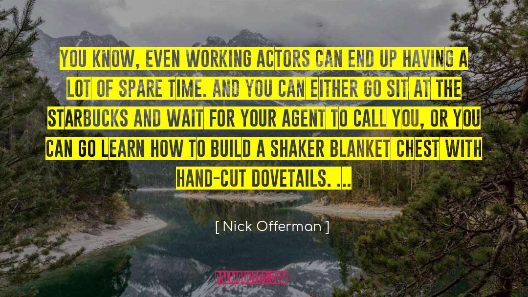 Nick Offerman Quotes: You know, even working actors