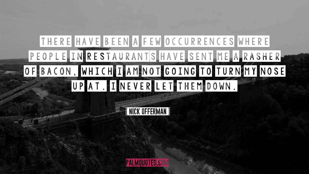 Nick Offerman Quotes: There have been a few