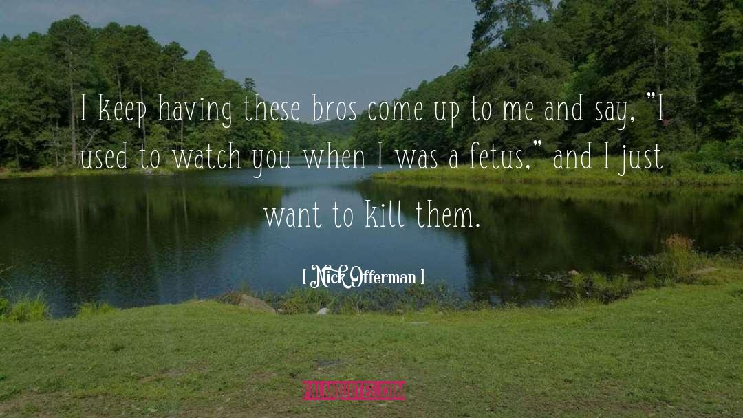 Nick Offerman Quotes: I keep having these bros
