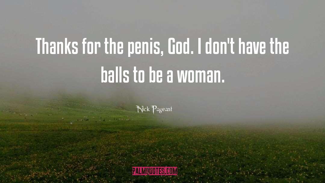 Nick Pageant Quotes: Thanks for the penis, God.
