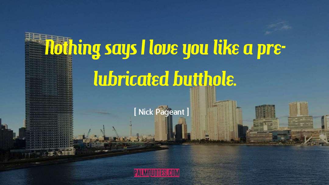 Nick Pageant Quotes: Nothing says I love you