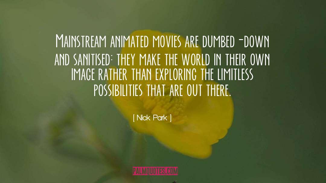 Nick Park Quotes: Mainstream animated movies are dumbed-down