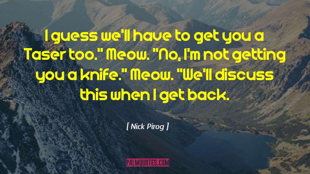 Nick Pirog Quotes: I guess we'll have to