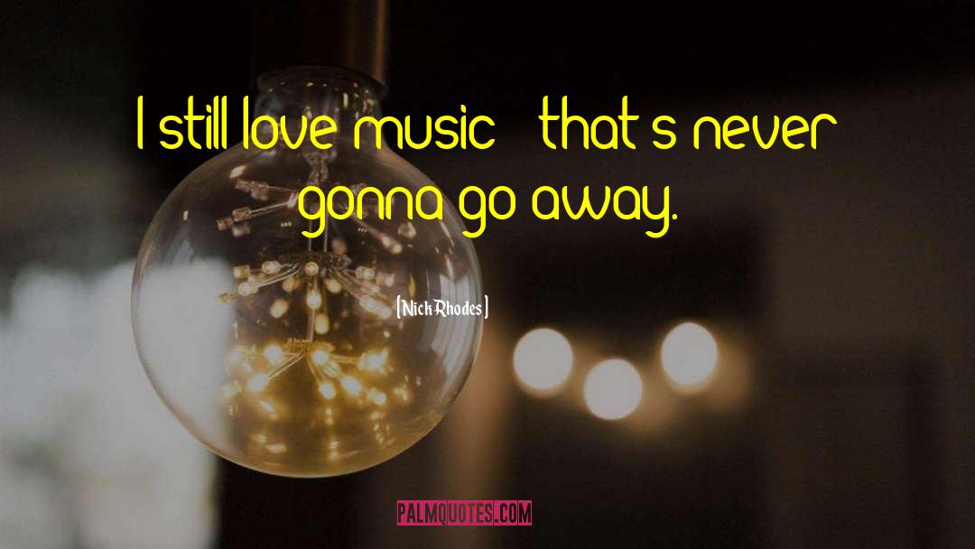 Nick Rhodes Quotes: I still love music -