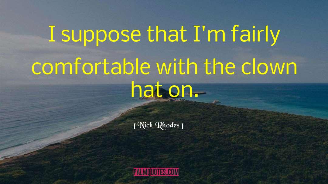 Nick Rhodes Quotes: I suppose that I'm fairly