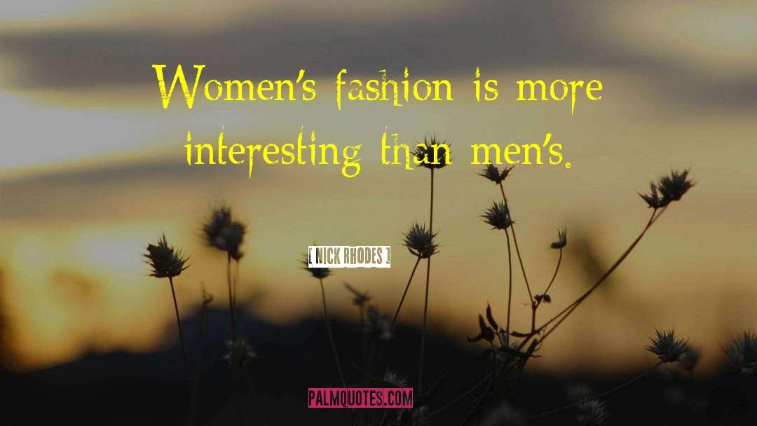 Nick Rhodes Quotes: Women's fashion is more interesting
