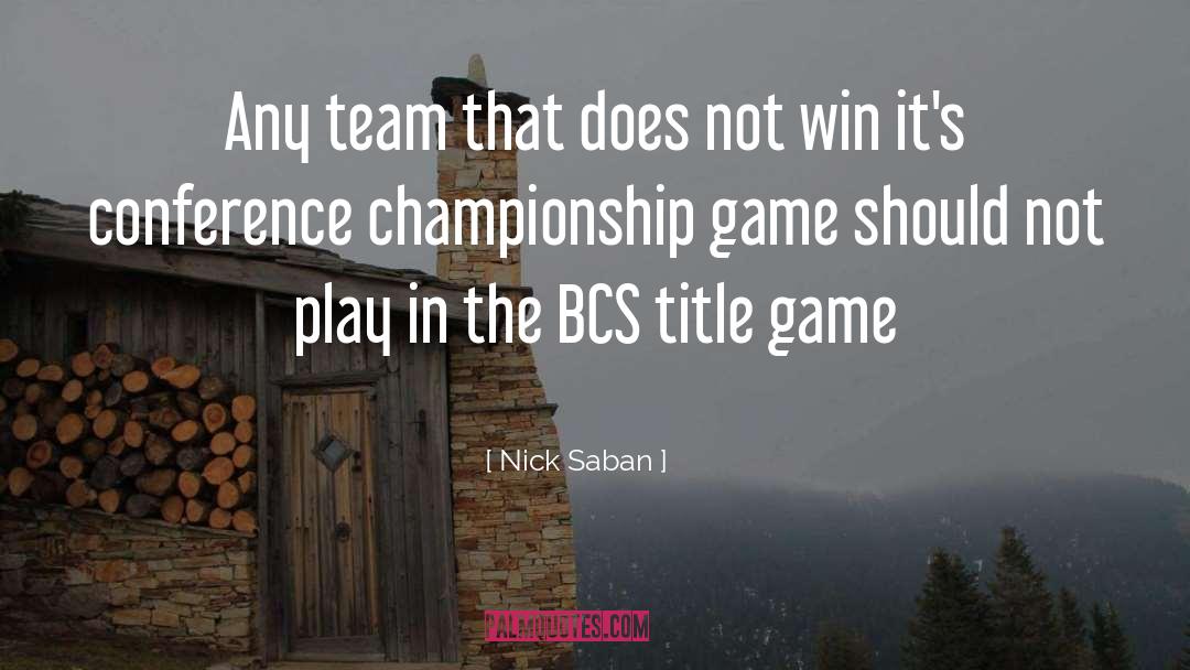 Nick Saban Quotes: Any team that does not