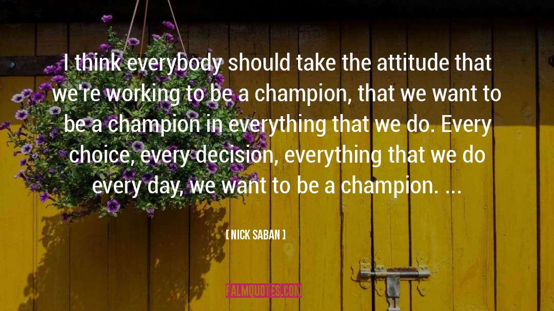 Nick Saban Quotes: I think everybody should take