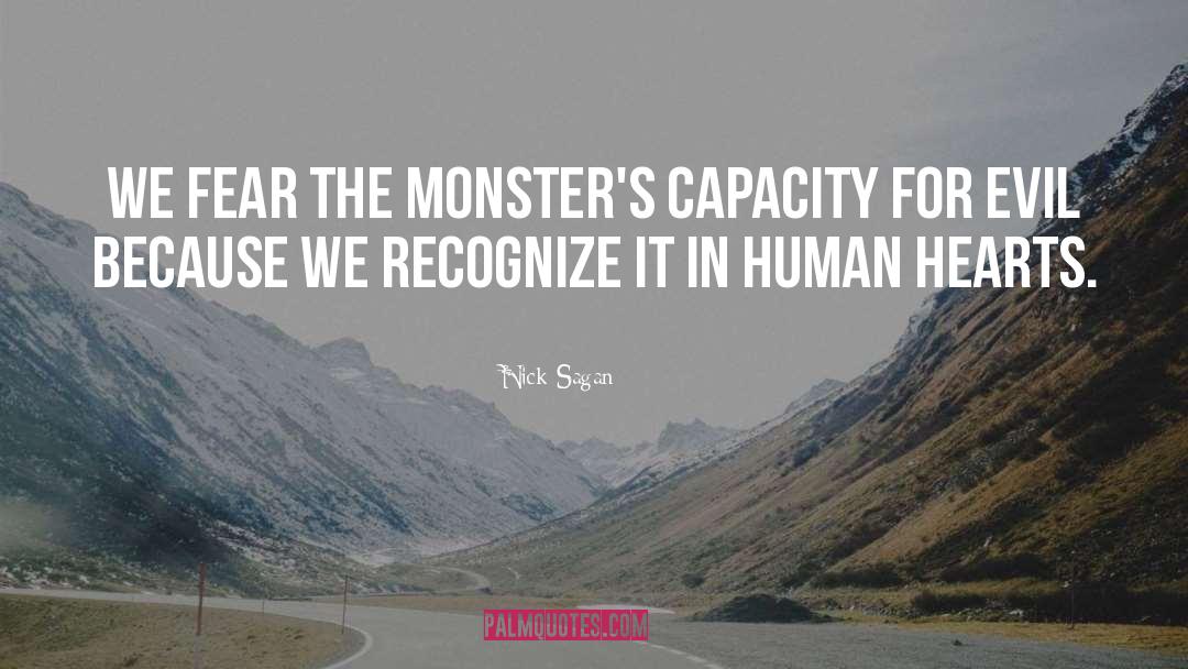 Nick Sagan Quotes: We fear the monster's capacity