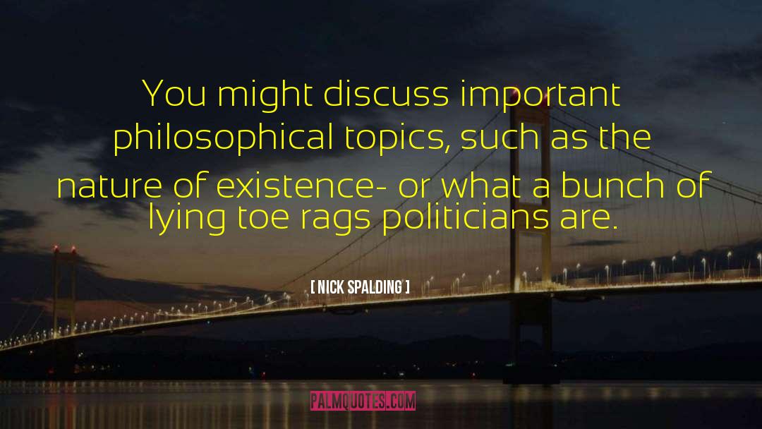 Nick Spalding Quotes: You might discuss important philosophical