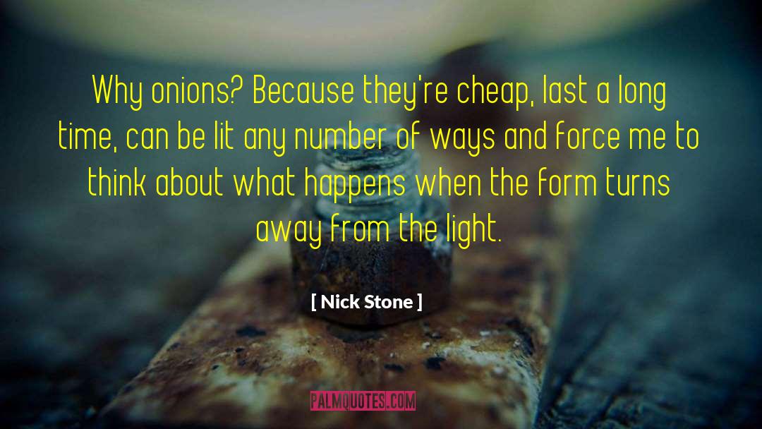 Nick Stone Quotes: Why onions? Because they're cheap,
