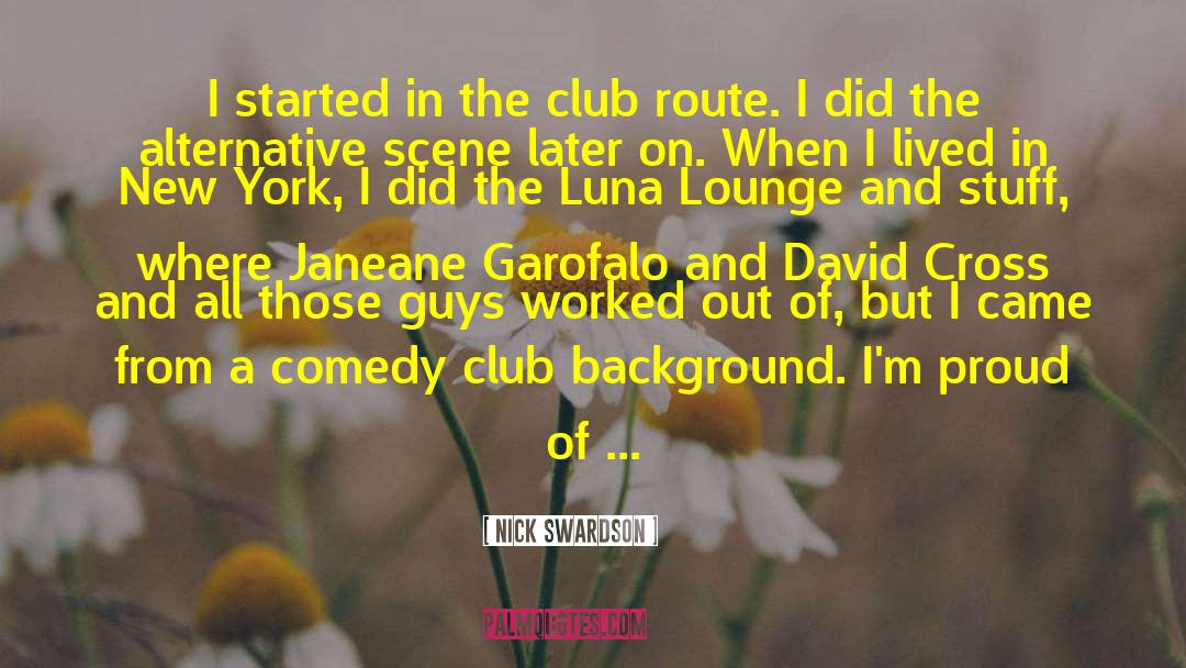 Nick Swardson Quotes: I started in the club