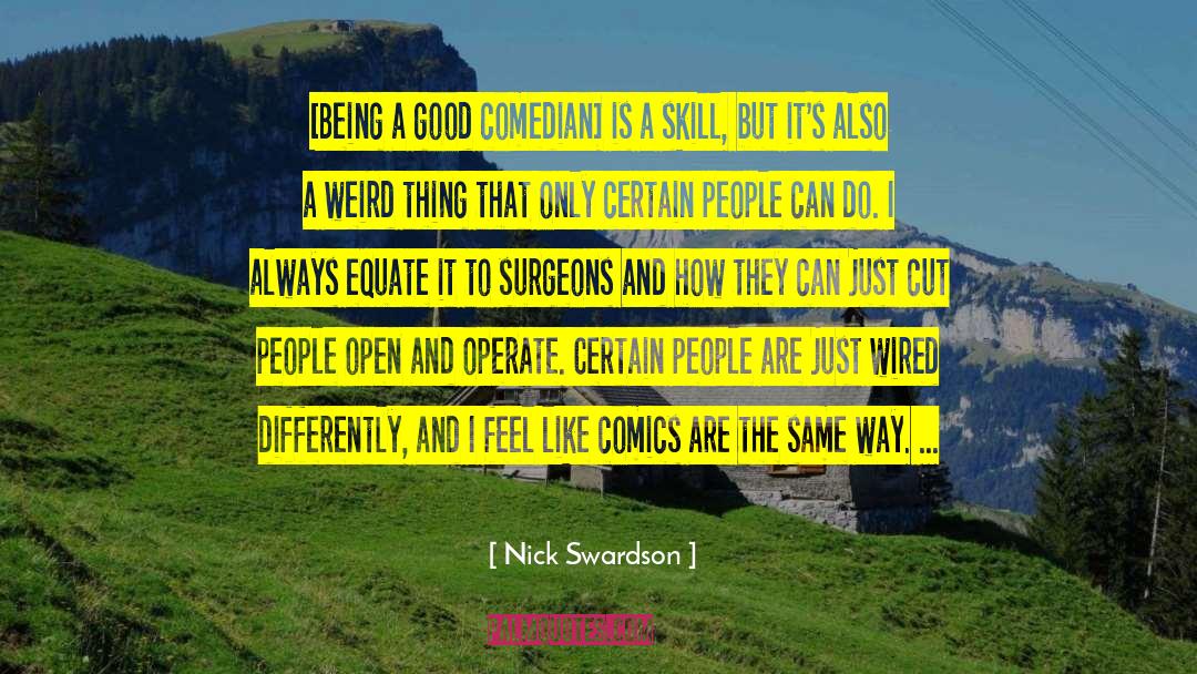 Nick Swardson Quotes: [Being a good comedian] is