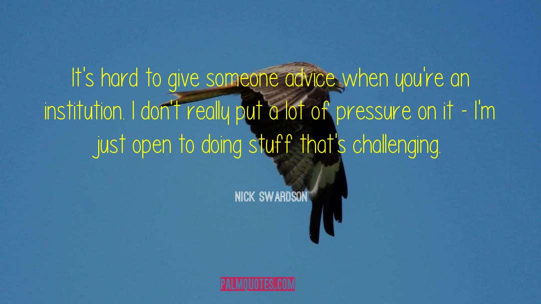 Nick Swardson Quotes: It's hard to give someone