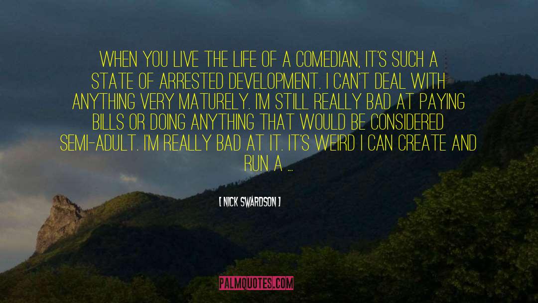 Nick Swardson Quotes: When you live the life