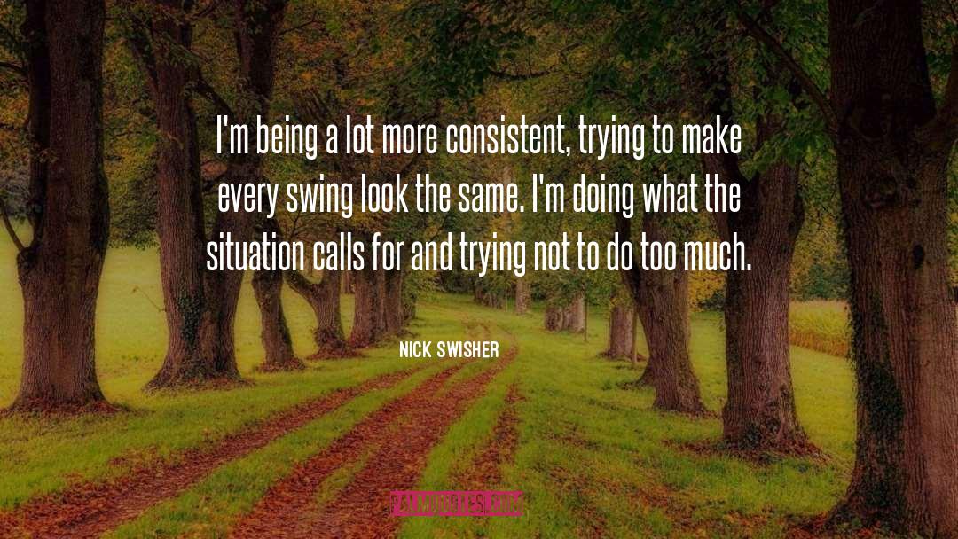 Nick Swisher Quotes: I'm being a lot more