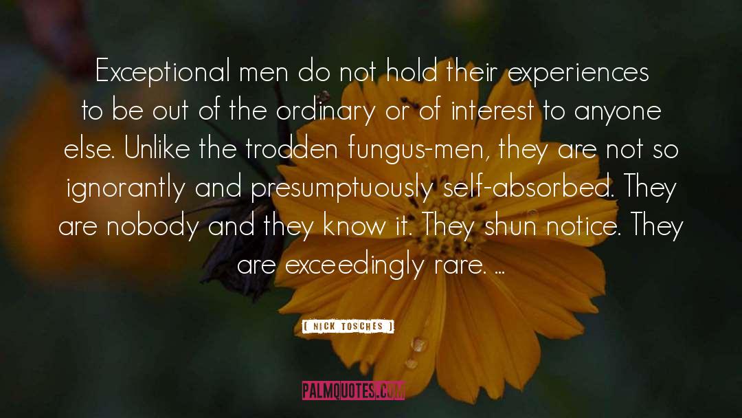 Nick Tosches Quotes: Exceptional men do not hold