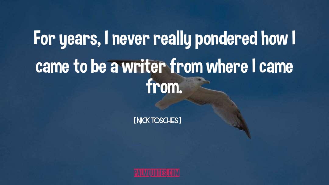 Nick Tosches Quotes: For years, I never really