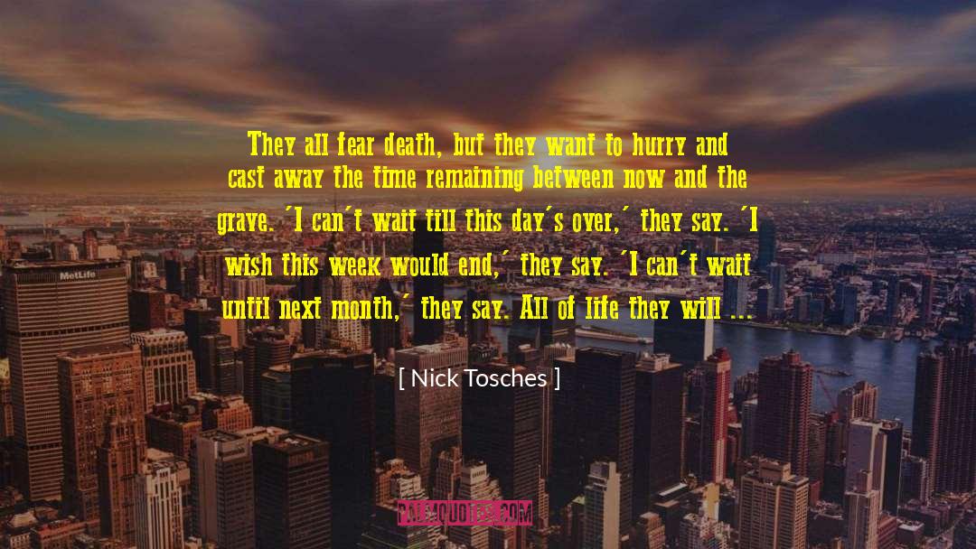 Nick Tosches Quotes: They all fear death, but