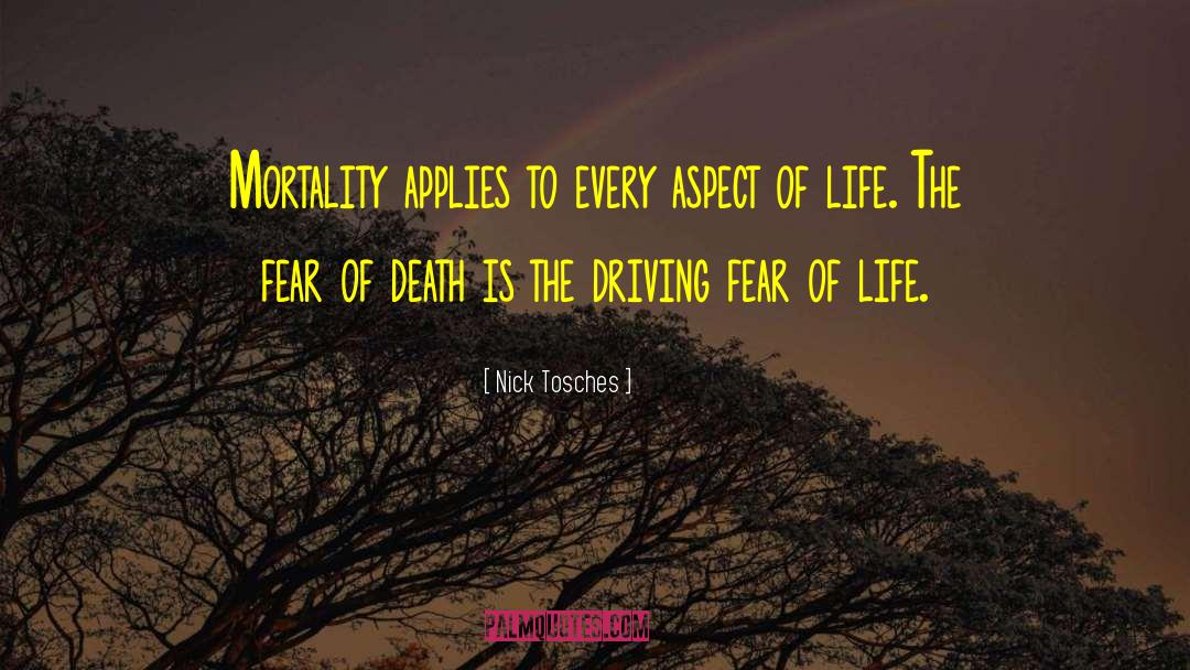 Nick Tosches Quotes: Mortality applies to every aspect