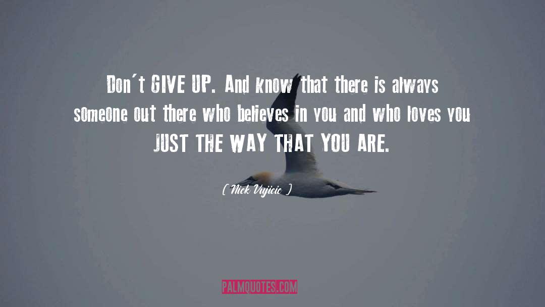 Nick Vujicic Quotes: Don't GIVE UP. And know