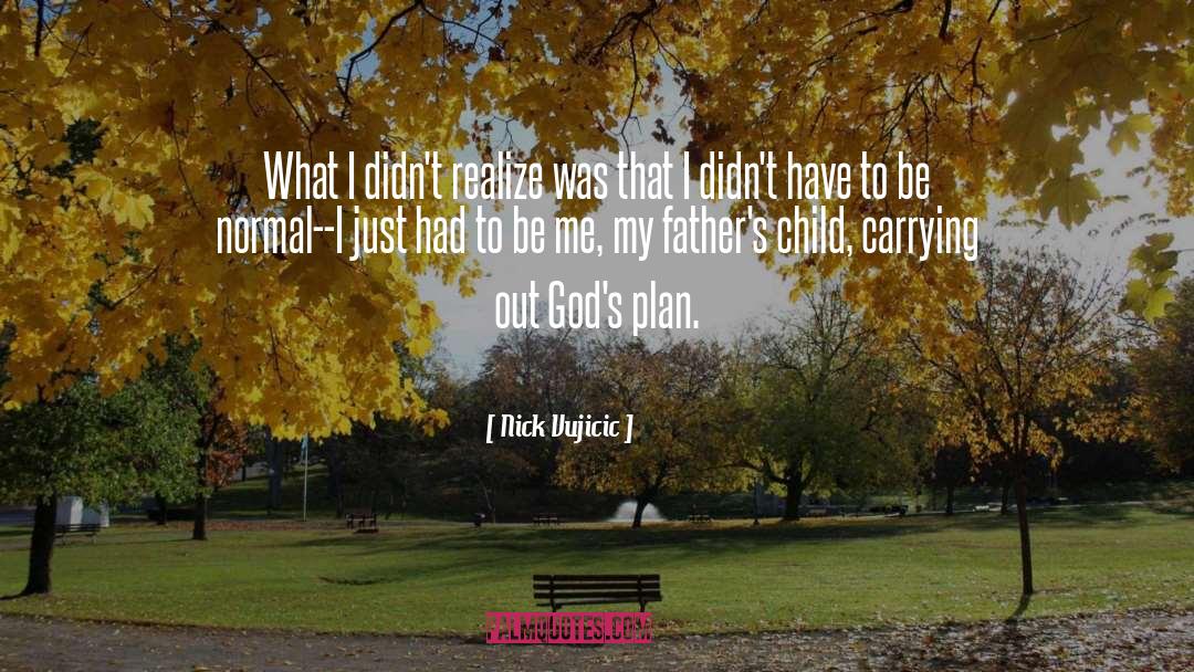 Nick Vujicic Quotes: What I didn't realize was